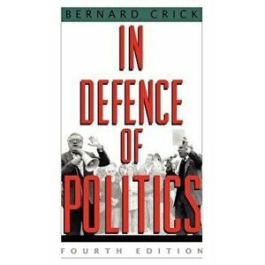 In Defense of Politics, Paperback - Bernard Crick imagine