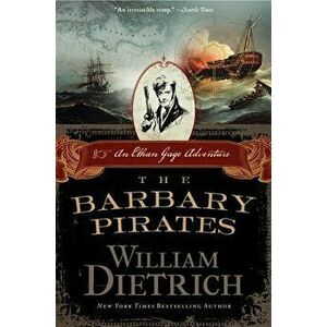 The Barbary Pirates, Paperback - William Dietrich imagine