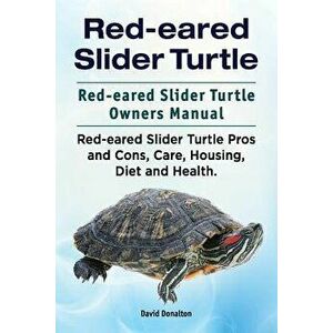 Red-eared Slider Turtle. Red-eared Slider Turtle Owners Manual. Red-eared Slider Turtle Pros and Cons, Care, Housing, Diet and Health., Paperback - Da imagine