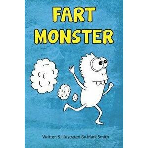 Fart Monster: A Super Funny Ilustrated Book for Kids 8-13, Paperback - Mark Smith imagine
