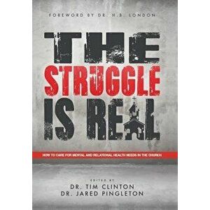 The Struggle Is Real: How to Care for Mental and Relational Health Needs in the Church, Hardcover - Dr Tim Clinton imagine