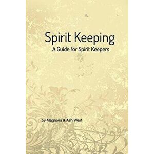 Spirit Keeping: A Guide for Spirit Keepers, Paperback - Magnolia imagine