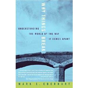 Why Things Break: Understanding the World by the Way It Comes Apart, Paperback - Mark Eberhart imagine