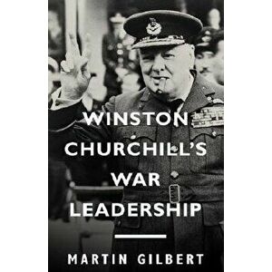 Winston Churchill's War Leadership, Paperback - Martin Gilbert imagine