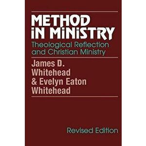 Method in Ministry: Theological Reflection and Christian Ministry (Revised) (Rev and Updated), Paperback - James D. Whitehead imagine