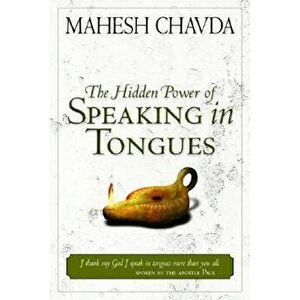 The Hidden Power of Speaking in Tongues, Paperback - Mahesh Chavda imagine
