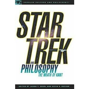 Star Trek and Philosophy: The Wrath of Kant, Paperback - Kevin S. Decker imagine