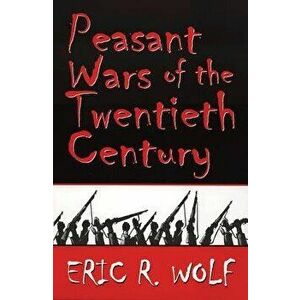 Peasant Wars of the Twentieth Century, Paperback - Eric R. Wolf imagine