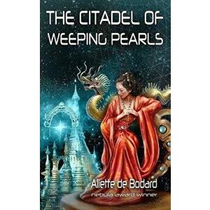 The Citadel of Weeping Pearls, Paperback - Aliette de Bodard imagine