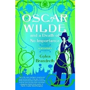 Oscar Wilde and a Death of No Importance, Paperback - Gyles Brandreth imagine
