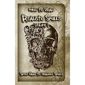 How to Draw Realistic Skulls Volume 1: Simple Guide to Drawing Skulls, Paperback - Gala Publication imagine