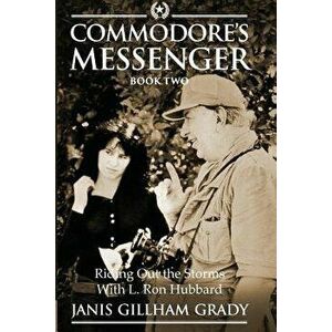 Commodore's Messenger Book II: Riding Out the Storms with L. Ron Hubbard, Paperback - Janis Gillham Grady imagine