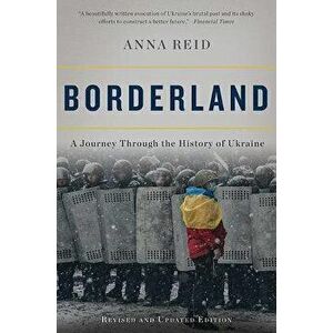 Borderland: A Journey Through the History of Ukraine, Paperback - Anna Reid imagine