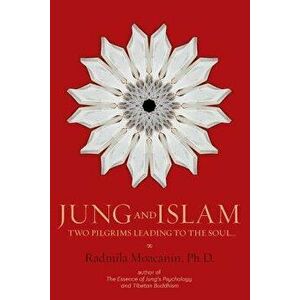 Jung and Islam: Two Pilgrims Leading to the Soul..., Paperback - Radmila Moacanin Ph. D. imagine