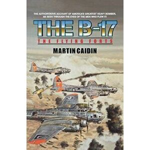 The B-17 - The Flying Forts, Paperback - Martin Caidin imagine