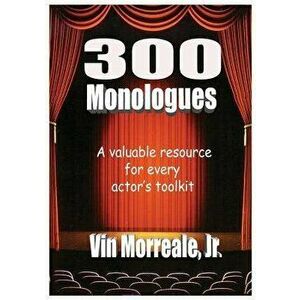 300 Monologues: A Valuable Resource for Every Actor's Toolkit - Jr. Vin Morreale imagine