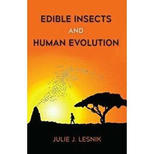 Edible Insects and Human Evolution, Paperback - Julie J. Lesnik imagine