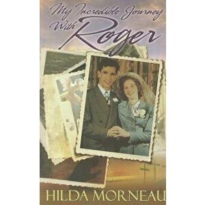 My Incredible Journey with Roger, Paperback - Hilda Morneau imagine