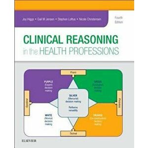 Clinical Reasoning in the Health Professions, Paperback - Joy Higgs imagine