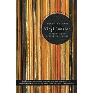 Vinyl Junkies: Adventures in Record Collecting, Paperback - Brett Milano imagine