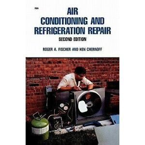 Air Conditioning and Refrigeration Repair, Paperback - Roger a. Fischer imagine