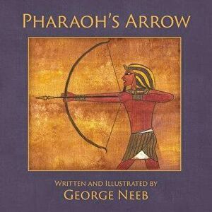 Pharaoh's Arrow, Paperback - George Neeb imagine