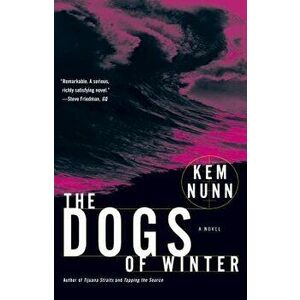 The Dogs of Winter, Paperback - Kem Nunn imagine