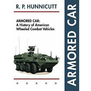 Armored Car: A History of American Wheeled Combat Vehicles, Hardcover - R. P. Hunnicutt imagine