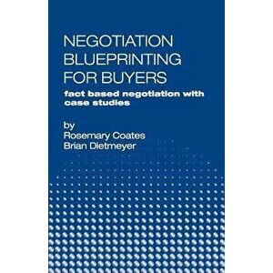 Negotiation Blueprinting for Buyers: Fact Based Negotiation with Case Studies, Paperback - Rosemary Coates imagine