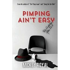 Pimping Ain't Easy: But Somebody's Gotta Do It, Paperback - Mickey Royal imagine