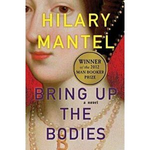 Bring Up the Bodies, Hardcover - Hilary Mantel imagine