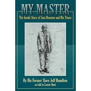 My Master: The Inside Story of Sam Houston and His Times, Paperback - Jeff Hamilton imagine
