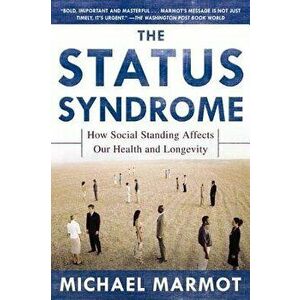 The Status Syndrome: How Social Standing Affects Our Health and Longevity, Paperback - Michael Marmot imagine