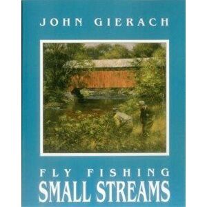 Fly Fishing Small Streams, Paperback - John Gierach imagine