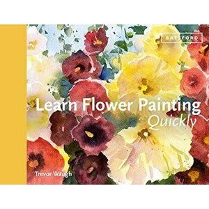 Learn Flower Painting Quickly, Hardcover - Trevor Waugh imagine