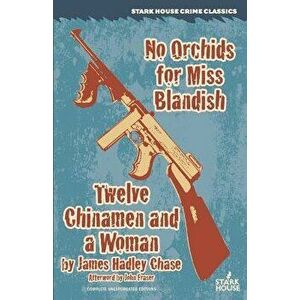 No Orchids for Miss Blandish / Twelve Chinamen and a Woman, Paperback - James Hadley Chase imagine