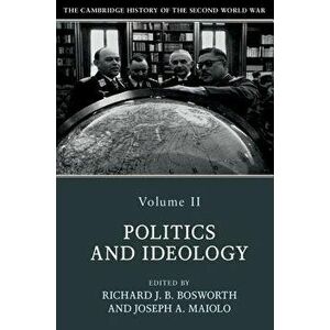 The Cambridge History of the Second World War, Volume 2: Politics and Ideology, Paperback - Richard Bosworth imagine