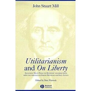Utilitarianism and on Liberty: Including Mill's 'Essay on Bentham' and Selections from the Writings of Jeremy Bentham and John Austin, Paperback - Joh imagine