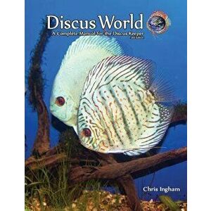 Discus World: A Complete Manual for the Discus Fish Keeper., Paperback - MR C. J. Ingham MR imagine