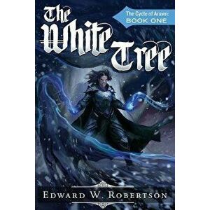 The White Tree: The Cycle of Arawn: Book I, Paperback - Edward W. Robertson imagine
