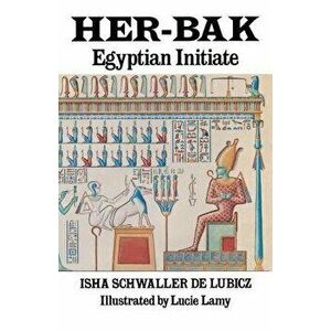 Her-Bak: Egyptian Initiate, Paperback - Isha Schwaller de Lubicz imagine