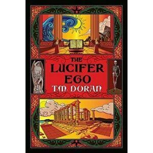 The Lucifer Ego: The Sequel to Toward the Gleam, Paperback - T. M. Doran imagine