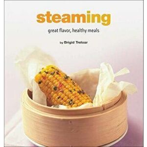 Steaming: Great Flavor, Healthy Meals, Hardcover - Brigid Treloar imagine
