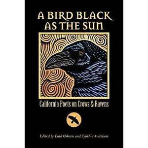 A Bird Black as the Sun: California Poets on Crows & Ravens, Paperback - Enid Osborn imagine