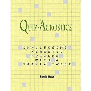 Quiz-Acrostics: Challenging Acrostic Puzzles with a Trivia Twist, Paperback - Sheila Haak imagine