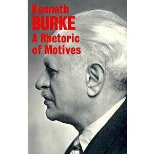A Rhetoric of Motives, Paperback - Kenneth Burke imagine