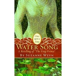 Water Song: A Retelling of "the Frog Prince, Paperback - Suzanne Weyn imagine