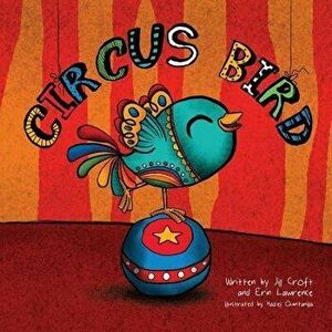 Circus Bird, Paperback - Jill Croft imagine