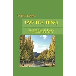 Tao Te Ching: The New English Version That Makes Good Sense, Paperback - Yuhui Liang imagine