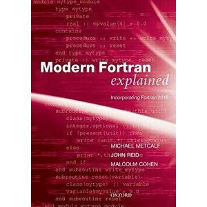 Modern FORTRAN Explained: Incorporating FORTRAN 2018, Paperback - Michael Metcalf imagine